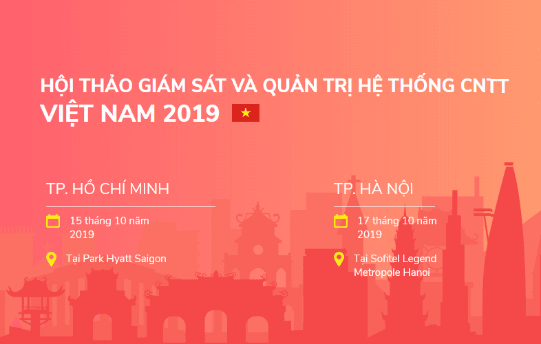 Hội thảo giám sát và quản trị hệ thống CNTT Việt Nam 2019